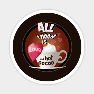 all i need is love and hot cocoa Magnet